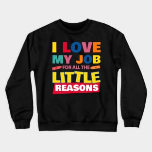 I Love My Job For All The Little Reasons Crewneck Sweatshirt